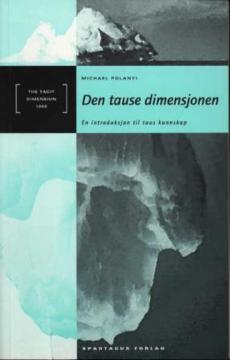 Den tause dimensjonen : en innføring i taus kunnskap ; oversatt av Erlend Ra ; etterord av Knut Ågotnes