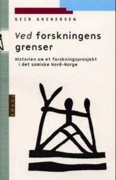 Ved forskningens grenser : historien om et forskningspro[s]jekt i det samiske Nord-Norge