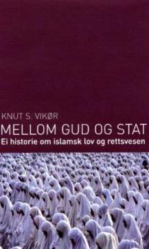 Mellom Gud og stat : ei historie om islamsk lov og rettsvesen