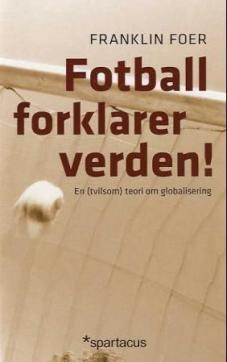 Fotball forklarer verden! : en (tvilsom) teori om globalisering