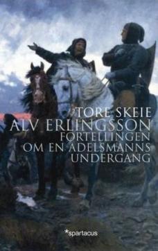 Alv Erlingsson : fortellingen om en adelsmanns undergang