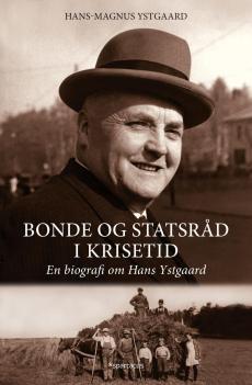 Bonde og statsråd i krisetid : en biografi om Hans Ystgaard