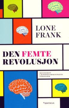 Den femte revolusjon : mennesket i hjerneforskningens tidsalder