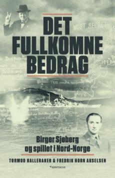 Det fullkomne bedrag : Birger Sjøberg og spillet om Nord-Norge