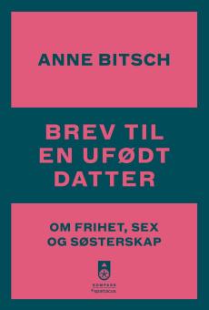 Brev til en ufødt datter : om frihet, sex og søsterskap