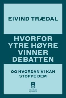 Hvorfor ytre høyre vinner debatten : og hvordan vi kan stoppe dem