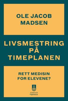 Livsmestring på timeplanen : rett medisin for elevene?