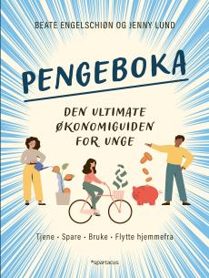 Pengeboka : den ultimate økonomiguiden for unge : tjene, spare, bruke, flytte hjemmefra