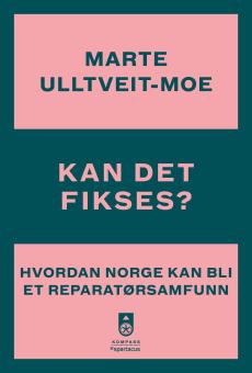 Kan det fikses? : hvordan Norge kan bli et reparatørsamfunn