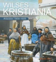 Wilses Kristiania : arbeidsliv 1900-1925