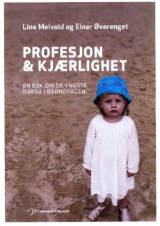 Profesjon & kjærlighet : en bok om de yngste barna i barnehagen