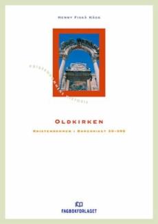 Oldkirken : kristendommen i Romerriket 30-395