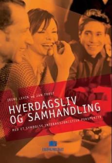 Hverdagsliv og samhandling : med et symbolsk interaksjonistisk perspektiv