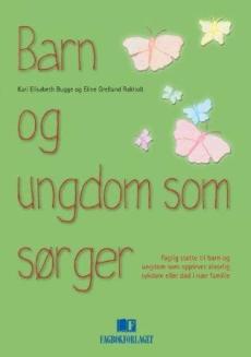 Barn og ungdom som sørger : faglig støtte til barn og ungdom som opplever alvorlig sykdom eller død i nær familie