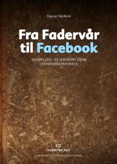 Fra Fadervår til Facebook : skolens lese- og skriveopplæring i et historisk perspektiv