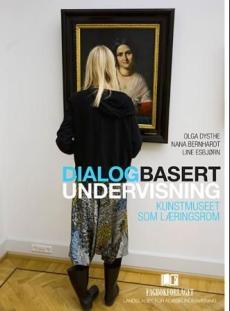 Dialogbasert undervisning : kunstmuseet som læringsrom