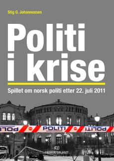 Politi i krise : spillet om norsk politi etter 22. juli 2011