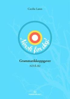 Norsk for deg! : grammatikkoppgaver : nivå B2