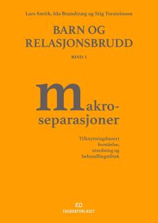 Barn og relasjonsbrudd : tilknytningsbasert forståelse, utredning og behandlingstiltak (Bind 1) : Makroseparasjoner