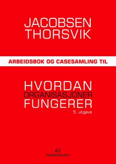 Arbeidsbok og casesamling til Hvordan organisasjoner fungerer