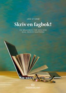 Skriv en fagbok! : en bruksbok for deg som skal skrive sakprosa