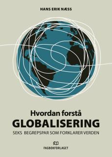 Hvordan forstå globalisering : seks begrepspar som forklarer verden