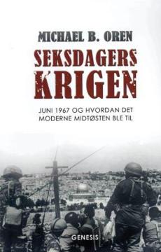 Seksdagerskrigen : juni 1967 og hvordan det moderne Midtøsten ble til