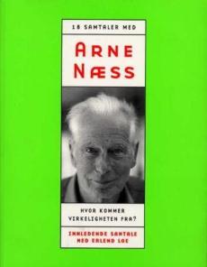 Hvor kommer virkeligheten fra? : samtaler med Arne Næss