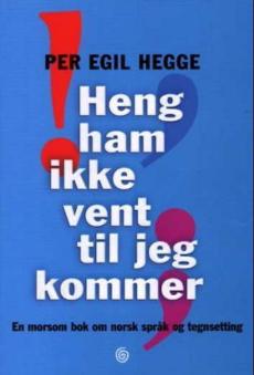 Heng ham ikke vent til jeg kommer : en morsom bok om norsk språk og tegnsetting