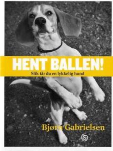 Hent ballen! : slik får du en lykkelig hund