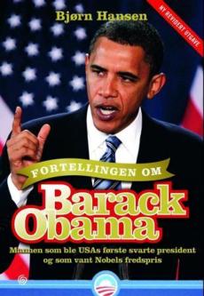 Fortellingen om Barack Obama : mannen som ble USAs første svarte president og som vant Nobels fredspris