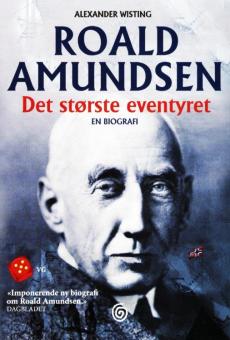 Roald Amundsen : det største eventyret : en biografi