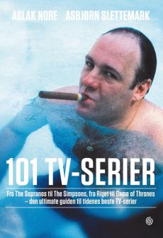 101 TV-serier : fra The Simpsons til The Sopranos, fra Riget til Game of thrones - den ultimate guiden til tidenes beste TV-serier