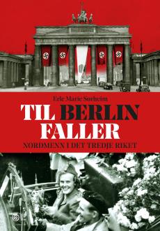 Til Berlin faller : nordmenn i Det tredje riket