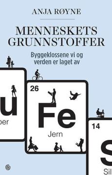 Menneskets grunnstoffer : byggeklossene vi og verden er laget av