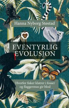 Eventyrlig evolusjon : hvorfor fisker klatrer i fosser og flaggermus gir blod