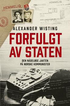 Forfulgt av staten : den nådeløse jakten på norske kommunister