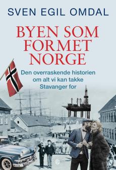 Byen som formet Norge : den overraskende historien om alt vi kan takke Stavanger for