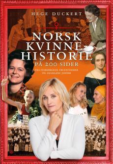 Norsk kvinnehistorie på 200 sider : fra forsørgende fruentimmer til skamløse jenter
