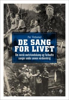 De sang for livet : om norsk motstandskamp og forbudte sanger under annen verdenskrig
