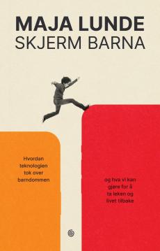 Skjerm barna : hvordan teknologien tok over barndommen, og hva vi kan gjøre for å ta leken og livet tilbake