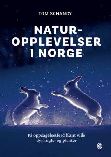 Naturopplevelser i Norge : på oppdagelsesferd blant ville dyr, fugler og planter