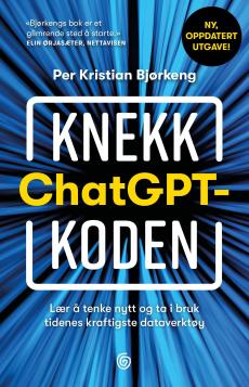 Knekk ChatGPT-koden : lær å tenke nytt og ta i bruk tidenes kraftigste dataverktøy