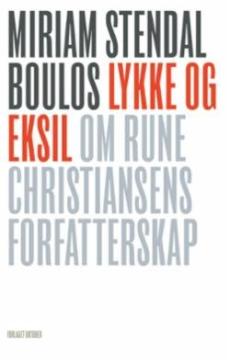 Lykke og eksil : om Rune Christiansens forfatterskap