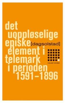 Det uoppløselige episke element i Telemark i perioden 1591-1896 : roman