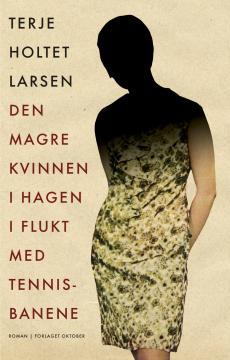 Den magre kvinnen i hagen i flukt med tennisbanene : roman