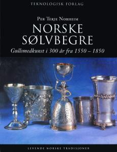 Norske sølvbegre : gullsmedkunst i 300 år fra 1550-1850