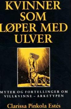 Kvinner som løper med ulver : myter og fortellinger om Villkvinne-arketypen