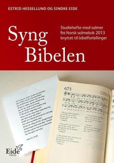 Syng Bibelen : studiehefte med salmer fra Norsk salmebok 2013 knyttet til bibelfortellinger