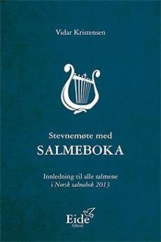 Stevnemøte med salmeboka : innledning til alle salmene i Norsk salmebok 2013